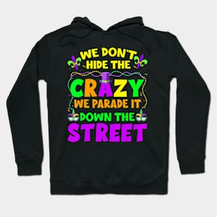 Mardi Gras We Dont Hide Crazy On Street Mens Womens Hoodie